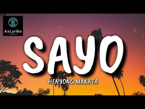 SAYO - HENYONG MAKATA (Lyrics) 🎧