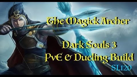 The Magic Archer - Dark Souls 3 PvP/PvE Build Guide - SL 120