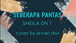 Download Lagu Lirik dan kunci gitar SEBERAPA PANTAS  SHEILA ON 7 (cover)by arvian dwi MP3