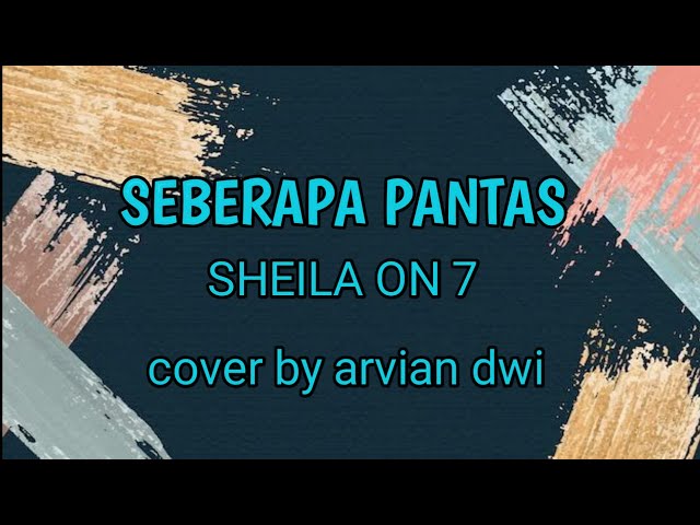 Lirik dan kunci gitar SEBERAPA PANTAS  SHEILA ON 7 (cover)by arvian dwi class=