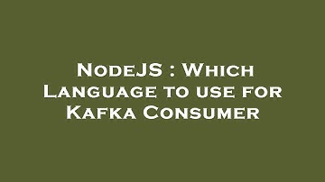 NodeJS : Which Language to use for Kafka Consumer