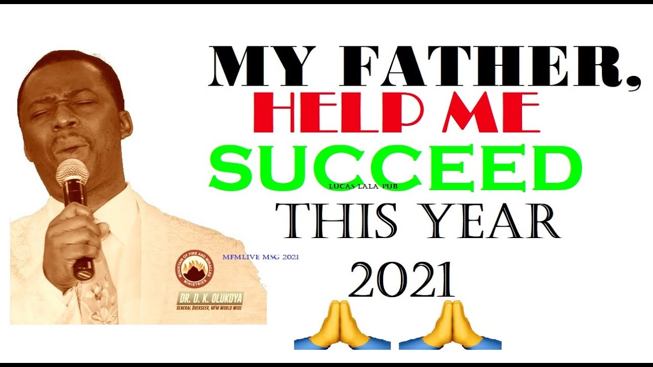 FATHER HELP ME SUCCEED THIS YEAR- Dr. D.K Olukoya