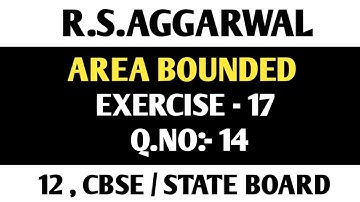 Exercise-17 | Q.No:-14 | R.S.Aggarwal | Area Bounded | Maths Side