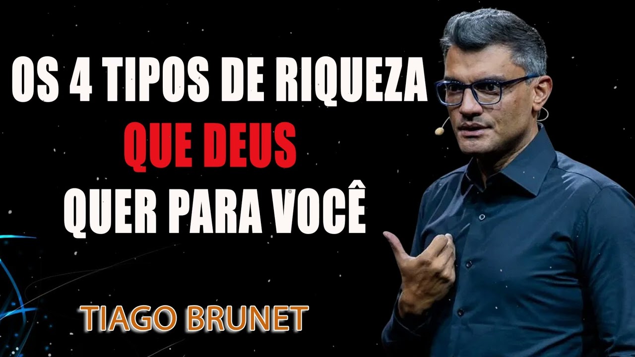 Os 4 tipos de riqueza que Deus quer para você - Tiago Brunet