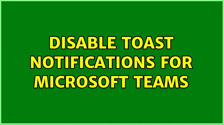 Disable Toast Notifications for Microsoft Teams