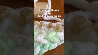 Braided Edges & How to start the next row while chunky finger knitting on jumbo yarn loom