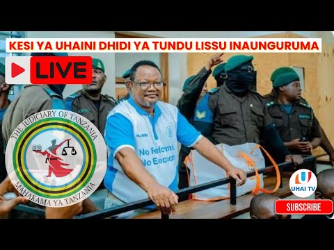 KESI YA UHAINI YA TUNDU LISSU INAUNGURUMA MAHAKAMA YA KISUTU MUDA HUU