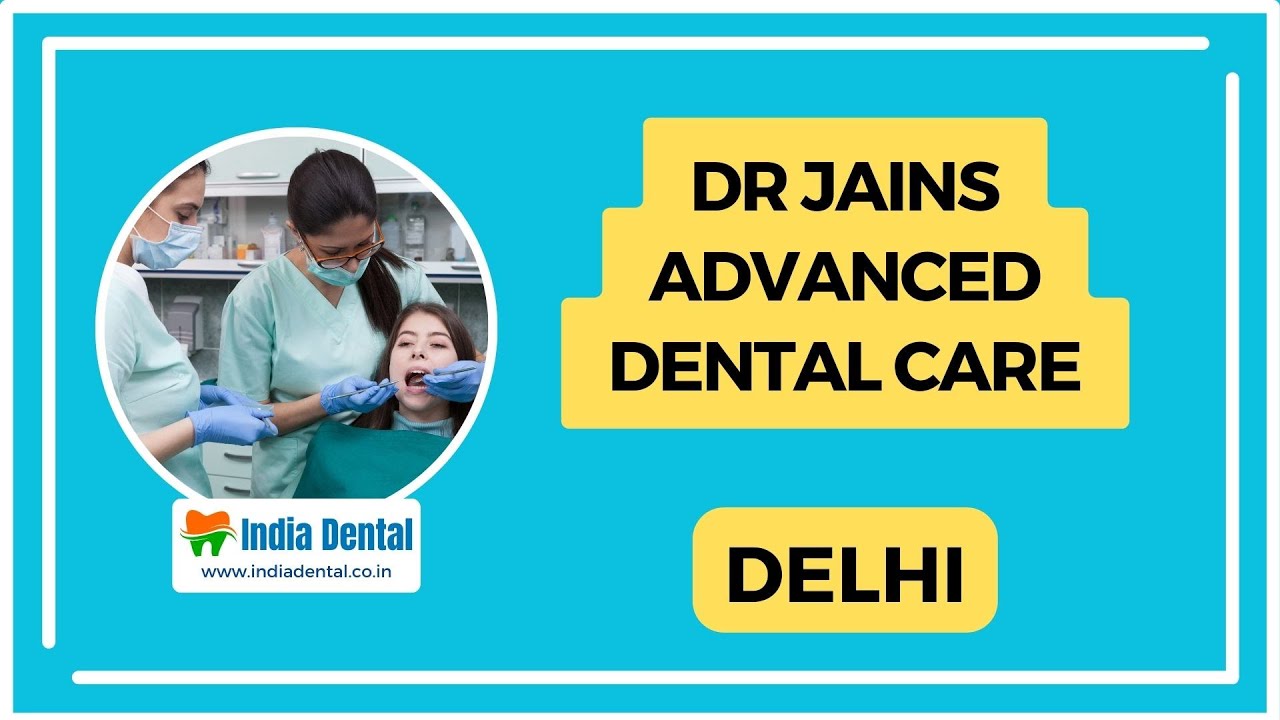 Dr Jains Advanced Dental Care Delhi's Premier Dental Clinic YouTube