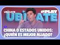 China o Estados Unidos: ¿Quién es mejor aliado? | Ubïcate