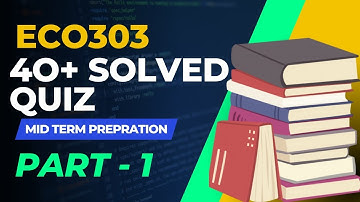 ECO303 MID Term | A Special Video Pass ECO303|40 MCQs With With Reference |Part - 1