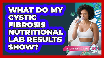 What Do My Cystic Fibrosis Nutritional Lab Results Show? - Cystic Fibrosis Health Hub
