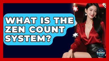 What Is The Zen Count System? - The Blackjack Blueprint