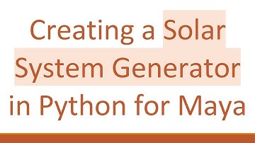 Creating a Solar System Generator in Python for Maya