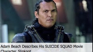Adam Beach Described To Me His SUICIDE SQUAD Movie Character, Slipknot - Skilled at ropes!