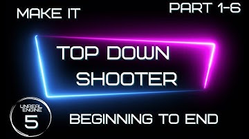 Make a Full Top Down Shooter Part 1-6 - Unreal Engine 5