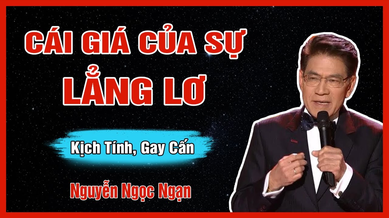 Truyện Hay Nguyễn Ngọc Ngạn - CÁI GIÁ CỦA SỰ LẲNG LƠ - Đọc Truyện Đêm Khuya
