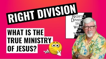 Rightly Dividing the Word of Truth  |  The Ministry of Jesus Christ  |  Episode 2