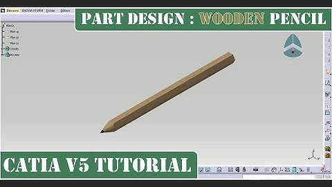 THE ABSOLUTE CATIA V5 BEGINNER PART DESIGN TUTORIAL, WOODEN PENCIL STEP BY STEP TUTORIAL