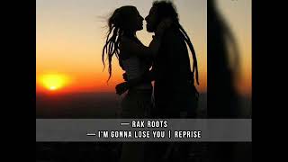 Rak Roots - I'm Gonna Lose You | Reprise
