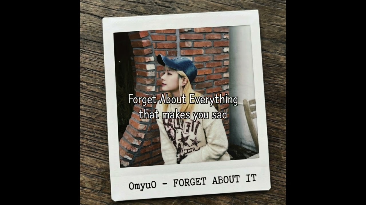 오뮤오 ( OmyuO ) - Forget About It (Lyrics Video) - YouTube