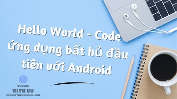 Lập trình ứng dụng đầu tiên với Android | HelloWorld