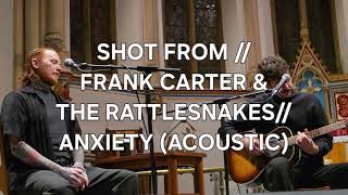 SHOT FROM // FRANK CARTER &amp; THE RATTLESNAKES // ANXIETY (ACOUSTIC) // LIVE IN KINGSTON