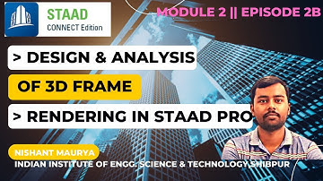 STAAD PRO || MODULE 2 || EPISODE 2B || 3D FRAME DESIGN &ANALYSIS || RENDERING(3D VIEW)