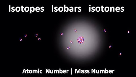 Isotopen isobaren isotonen | Atoomnummer Atoommassa | Isotoop isobaar isotoon