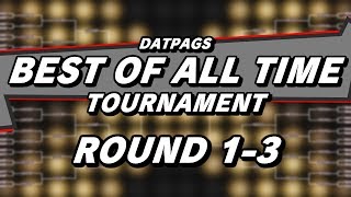 BEST OF ALL TIME TOURNAMENT - Round 1-3 Voting! (DatPags Grand Finale)