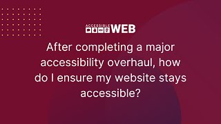 Staying Accessible After an Overhaul | Accessible Web