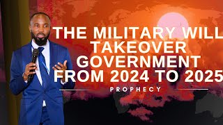 The Military Will Takeover Government From 2024 to 2025 | Urgent Prophecy!