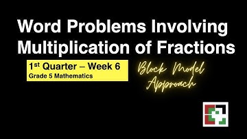 Math 5 Week 6 - 1st Qrtr Word Problems involving Multiplication of Fractions - Block Model Approach