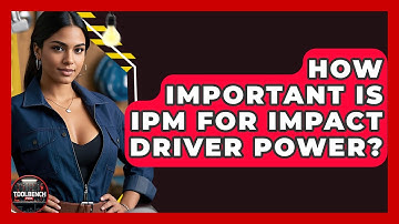 How Important Is IPM For Impact Driver Power? - ToolBench Pros