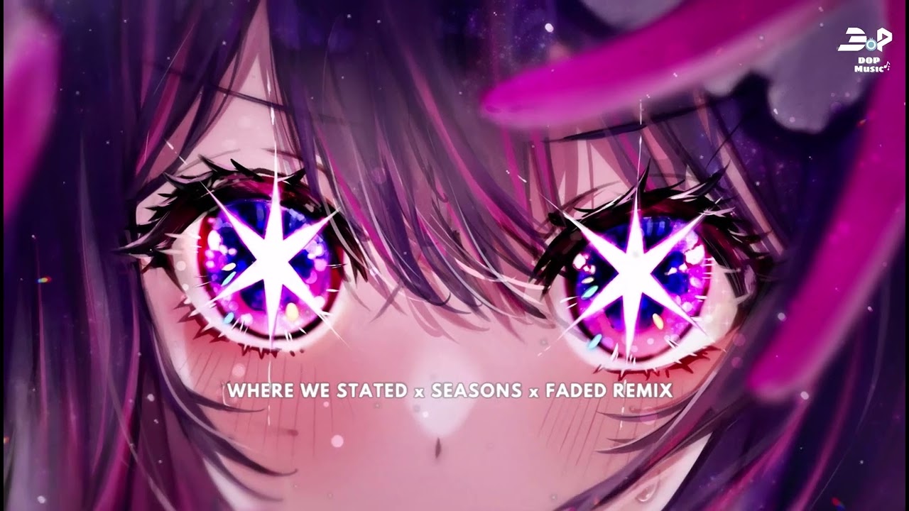 [MIXSET] WHERE WE STARTED ♫ FADED ♫ SEASONS REMIX - Track Những Bản Nhạc EDM Huyền Thoại Cực Phiêu