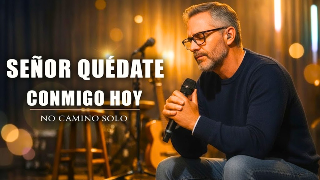 🤍🙏 SEÑOR, QUÉDATE CONMIGO HOY — ALABANZA CRISTIANA DE ADORACIÓN | MI FAMILIA  NO CAMINA SOLA ✨🕊️