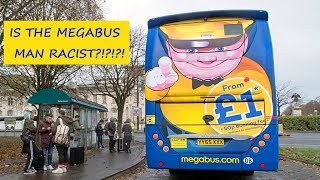 IS THE MEGA BUS MAN RACIST!!!