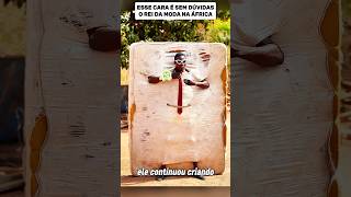 Esse cara é o rei da moda na África #vocesabia #curiosidades #documentário
