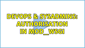 DevOps & SysAdmins: Authorisation in mod_wsgi