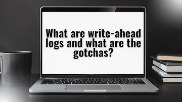 What are write-ahead logs and what are the gotchas?