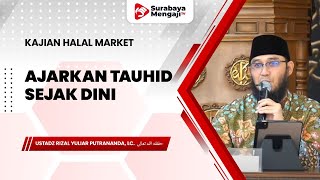 Ajarkan Tauhid Sejak Dini - Ustadz Rizal Yuliar Putrananda, Lc.
