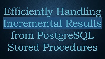 Efficiently Handling Incremental Results from PostgreSQL Stored Procedures