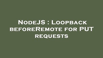 NodeJS : Loopback beforeRemote for PUT requests