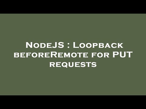 NodeJS : Loopback beforeRemote for PUT requests