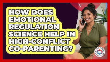 How Does Emotional Regulation Science Help In High-conflict Co-parenting?