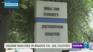 Hearne man dies while in Brazos Co. Jail custody, investigation underway