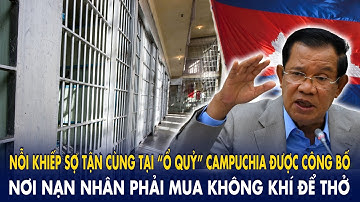 Nỗi khiếp sợ tận cùng tại “ổ quỷ” Campuchia được công bố: Nơi nạn nhân phải mua không khí để thở