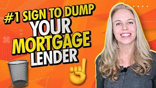 The #1 Sign You Should Dump Your Mortgage Lender In 2022 - When You Should Dump your Lender