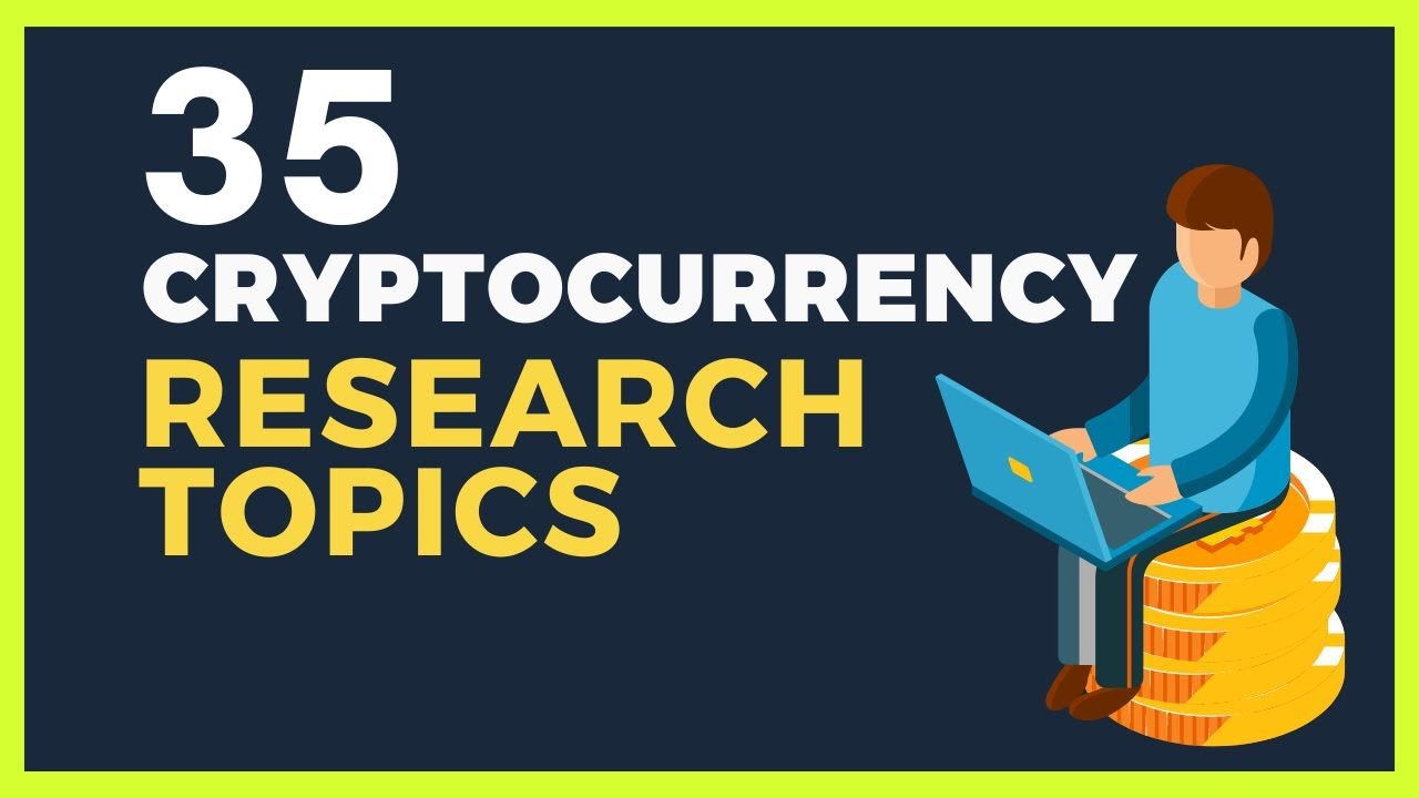 35 RESEARCH PAPER TOPICS IN CRYPTOCURRENCY