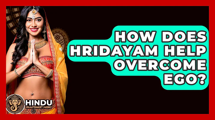 How Does Hridayam Help Overcome Ego? - Hindu Enlightenment Journey