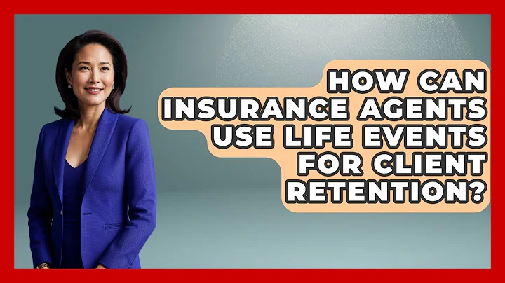 How Can Insurance Agents Use Life Events For Client Retention? - Insurance Agent Success Guide